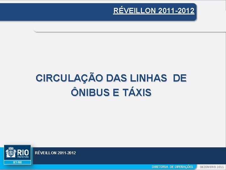 RÉVEILLON 2011 -2012 CIRCULAÇÃO DAS LINHAS DE ÔNIBUS E TÁXIS RÉVEILLON 2011 -2012 DEZEMBRO