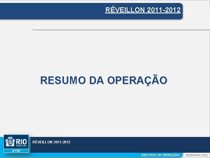 RÉVEILLON 2011 -2012 RESUMO DA OPERAÇÃO RÉVEILLON 2011 -2012 DEZEMBRO 2011 