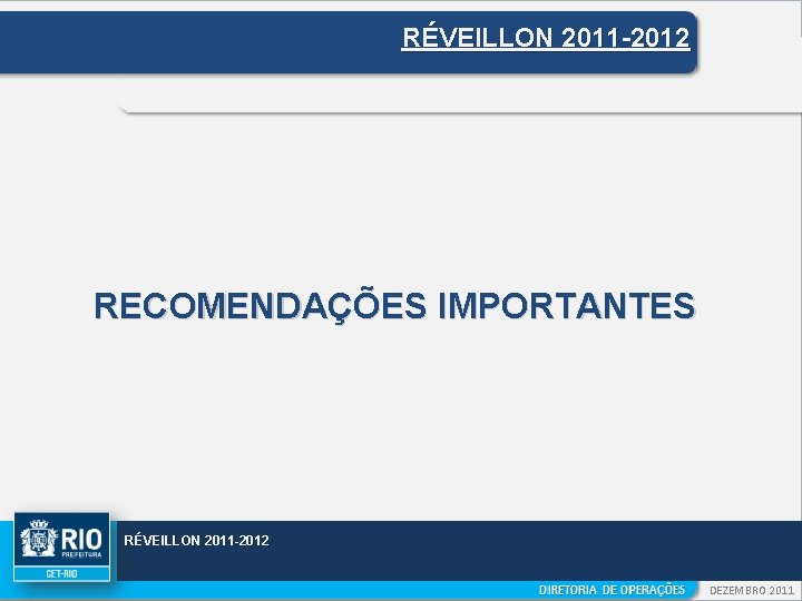 RÉVEILLON 2011 -2012 RECOMENDAÇÕES IMPORTANTES RÉVEILLON 2011 -2012 DEZEMBRO 2011 