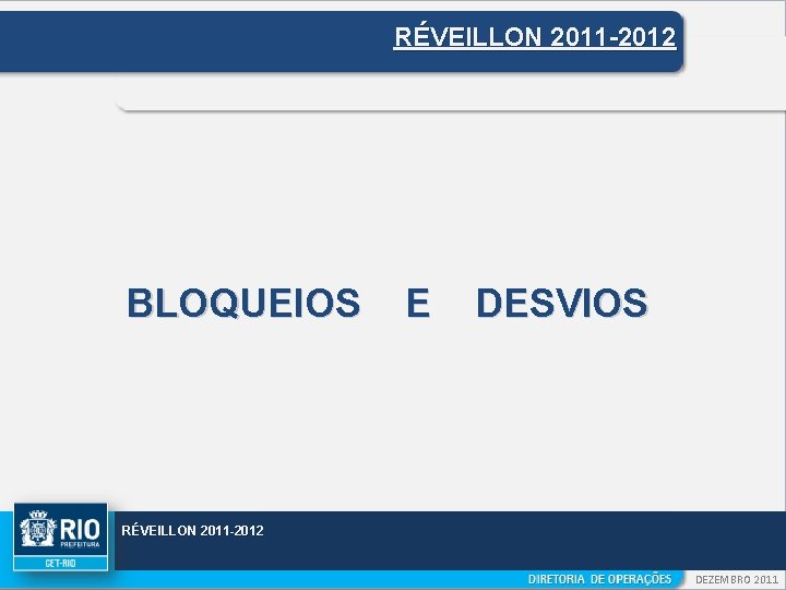 RÉVEILLON 2011 -2012 BLOQUEIOS E DESVIOS RÉVEILLON 2011 -2012 DEZEMBRO 2011 