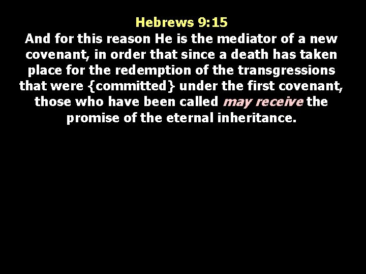 Hebrews 9: 15 And for this reason He is the mediator of a new