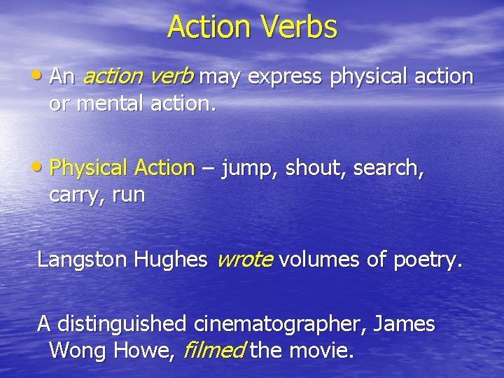 Action Verbs • An action verb may express physical action or mental action. •