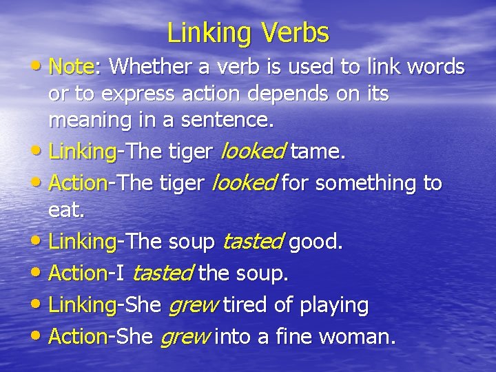 Linking Verbs • Note: Whether a verb is used to link words or to