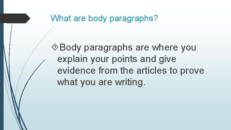What are body paragraphs? Body paragraphs are where you explain your points and give
