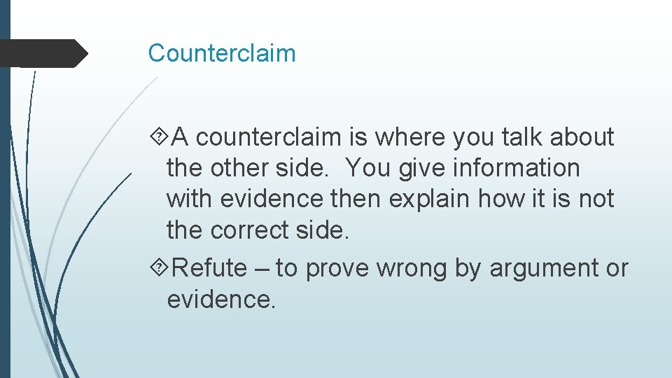 Counterclaim A counterclaim is where you talk about the other side. You give information