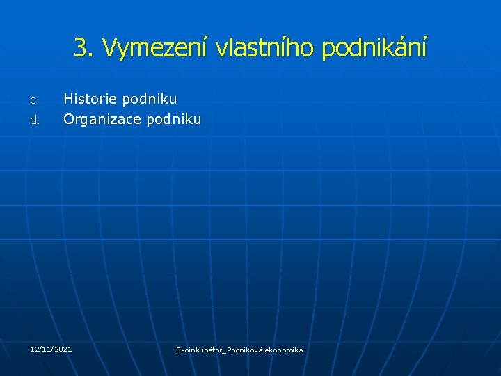 3. Vymezení vlastního podnikání c. d. Historie podniku Organizace podniku 12/11/2021 Ekoinkubátor_Podniková ekonomika 