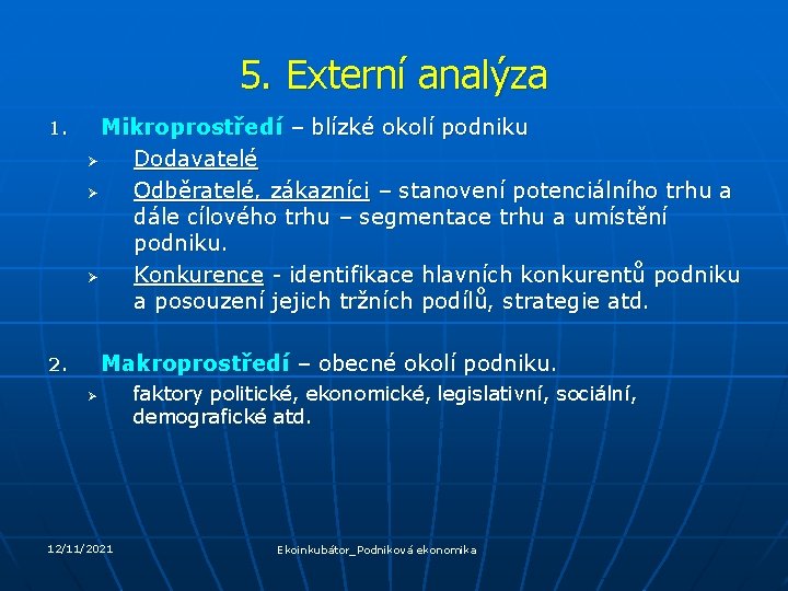 5. Externí analýza 1. Mikroprostředí – blízké okolí podniku Ø Dodavatelé Ø Odběratelé, zákazníci