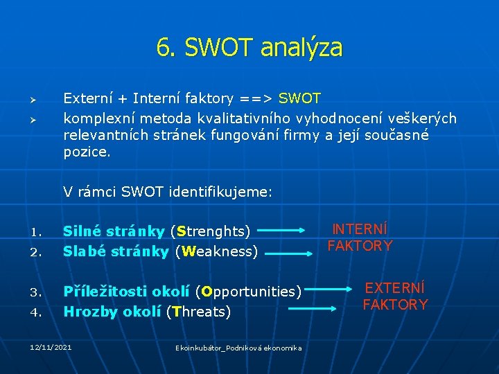 6. SWOT analýza Ø Ø Externí + Interní faktory ==> SWOT komplexní metoda kvalitativního