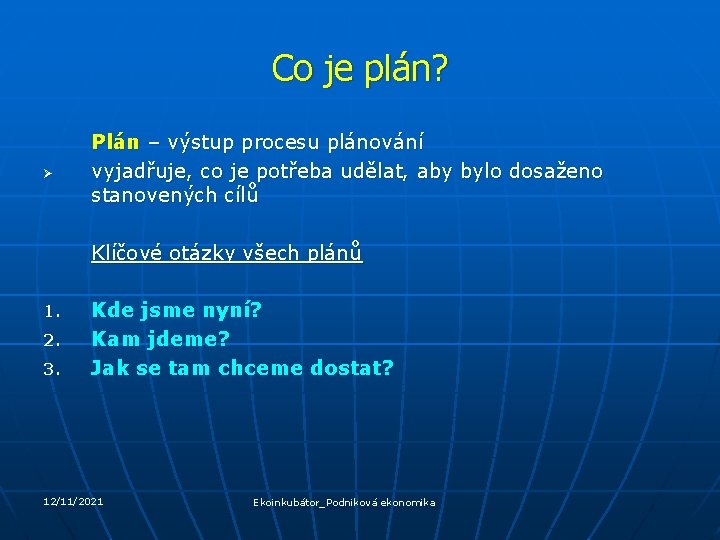 Co je plán? Ø Plán – výstup procesu plánování vyjadřuje, co je potřeba udělat,