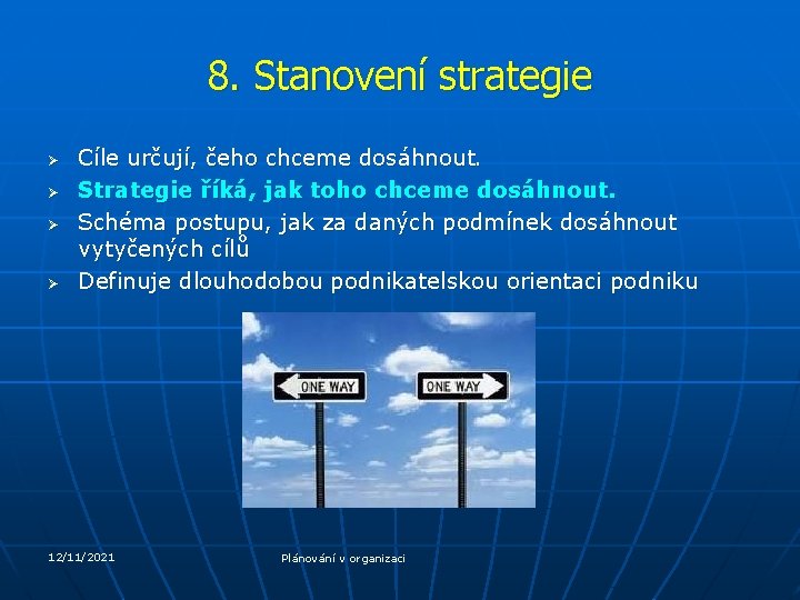 8. Stanovení strategie Ø Ø Cíle určují, čeho chceme dosáhnout. Strategie říká, jak toho