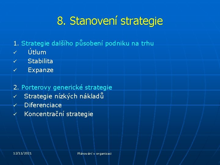 8. Stanovení strategie 1. Strategie dalšího působení podniku na trhu Útlum Stabilita Expanze 2.