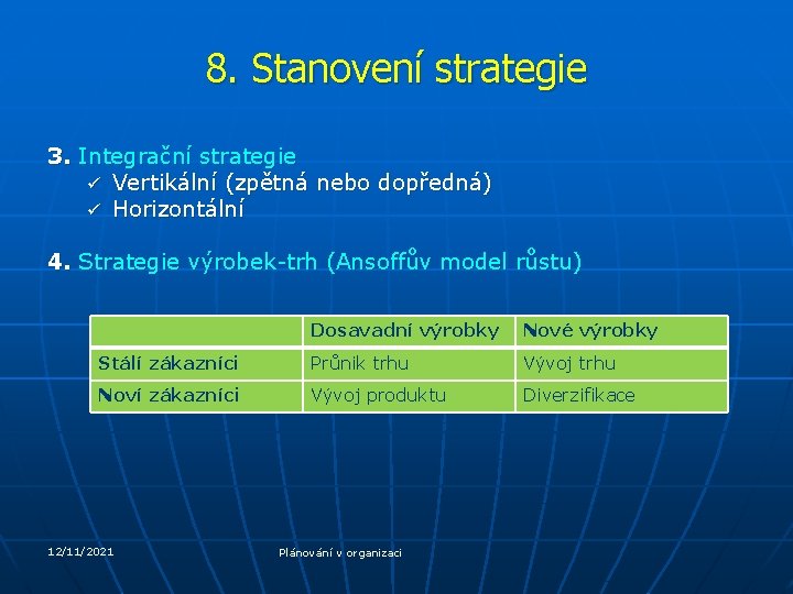 8. Stanovení strategie 3. Integrační strategie Vertikální (zpětná nebo dopředná) Horizontální 4. Strategie výrobek-trh