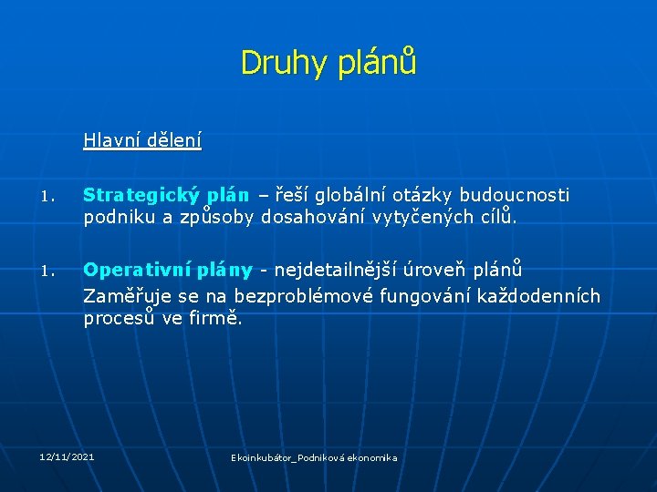 Druhy plánů Hlavní dělení 1. Strategický plán – řeší globální otázky budoucnosti podniku a