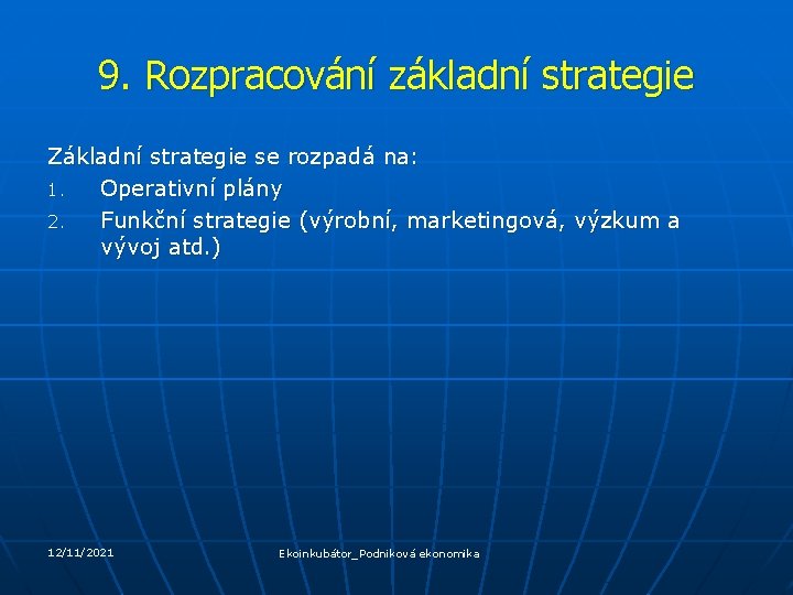 9. Rozpracování základní strategie Základní strategie se rozpadá na: 1. Operativní plány 2. Funkční