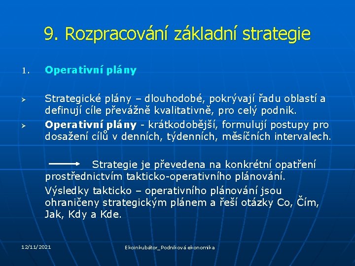 9. Rozpracování základní strategie 1. Ø Ø Operativní plány Strategické plány – dlouhodobé, pokrývají