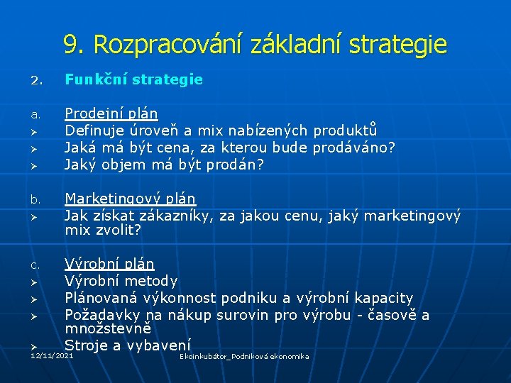 9. Rozpracování základní strategie 2. Funkční strategie a. Prodejní plán Definuje úroveň a mix