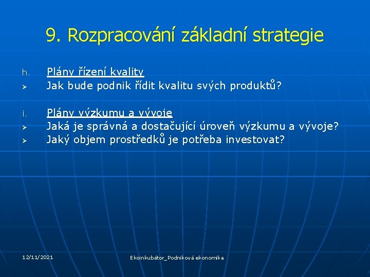 9. Rozpracování základní strategie h. Ø i. Ø Ø Plány řízení kvality Jak bude