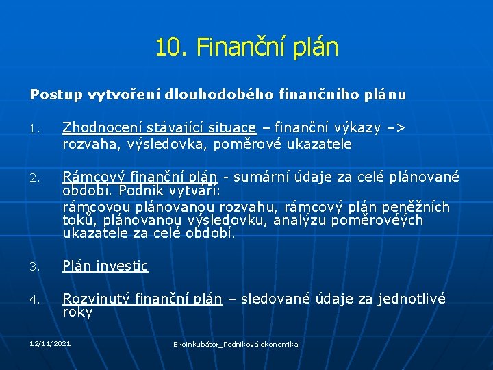 10. Finanční plán Postup vytvoření dlouhodobého finančního plánu 1. Zhodnocení stávající situace – finanční