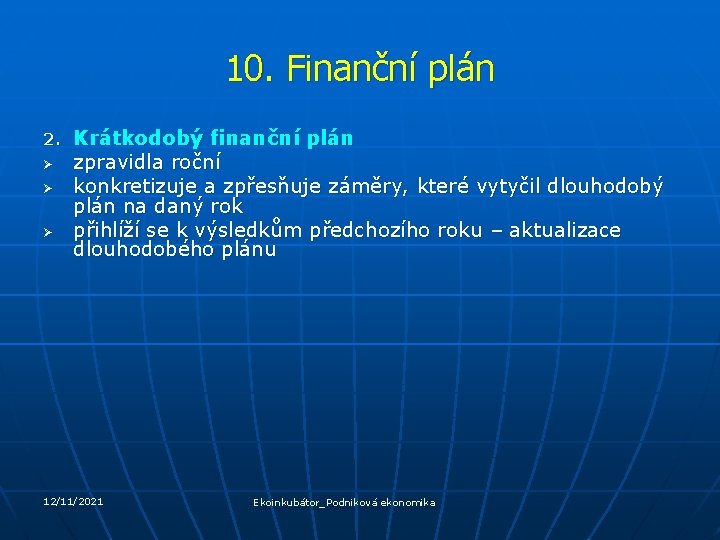 10. Finanční plán 2. Ø Ø Ø Krátkodobý finanční plán zpravidla roční konkretizuje a