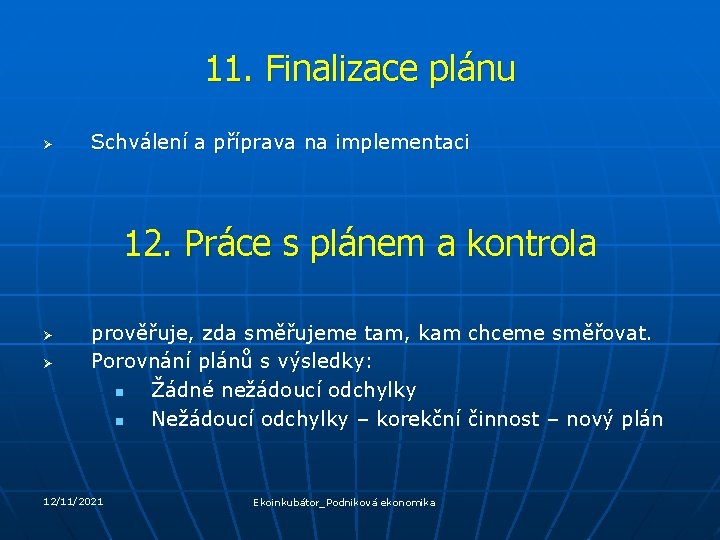 11. Finalizace plánu Ø Schválení a příprava na implementaci 12. Práce s plánem a
