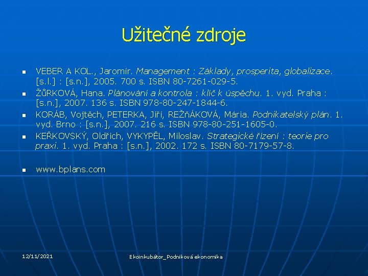 Užitečné zdroje n n n VEBER A KOL. , Jaromír. Management : Základy, prosperita,