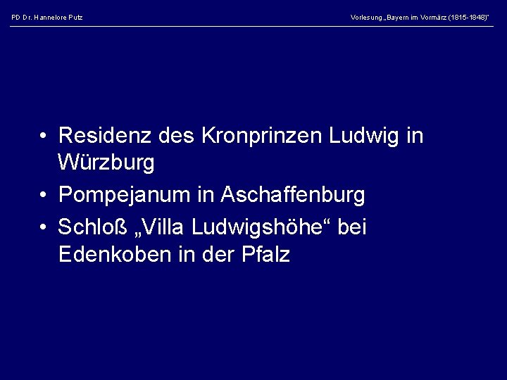 PD Dr. Hannelore Putz Vorlesung „Bayern im Vormärz (1815 -1848)“ • Residenz des Kronprinzen