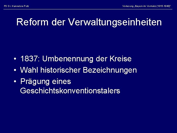 PD Dr. Hannelore Putz Vorlesung „Bayern im Vormärz (1815 -1848)“ Reform der Verwaltungseinheiten •
