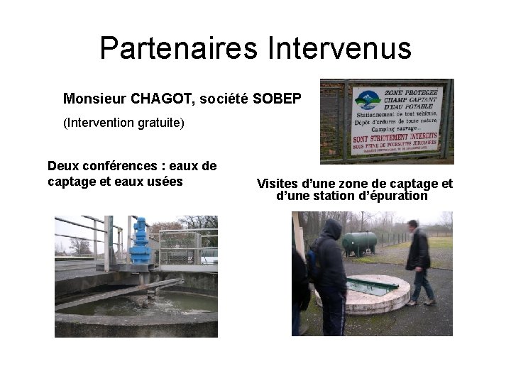 Partenaires Intervenus Monsieur CHAGOT, société SOBEP (Intervention gratuite) Deux conférences : eaux de captage