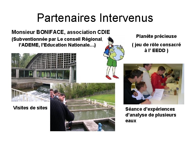 Partenaires Intervenus Monsieur BONIFACE, association CDIE (Subventionnée par Le conseil Régional, l’ADEME, l’Education Nationale…)