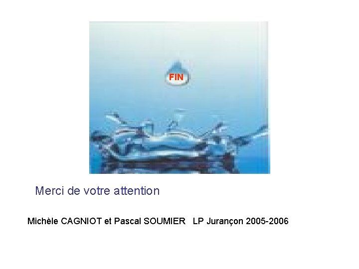 FIN Merci de votre attention Michèle CAGNIOT et Pascal SOUMIER LP Jurançon 2005 -2006