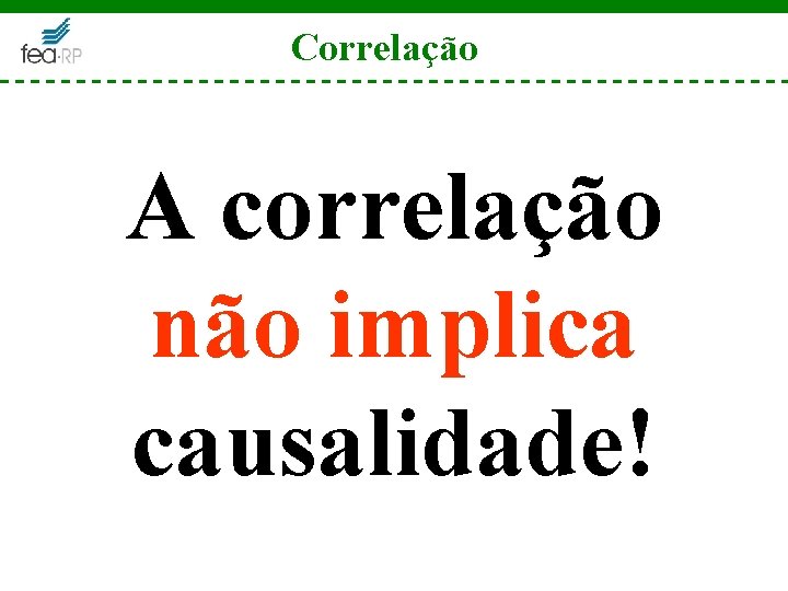 Correlação A correlação não implica causalidade! 