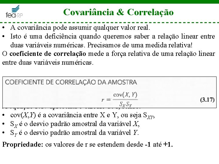 Covariância & Correlação • A covariância pode assumir qualquer valor real. • Isto é