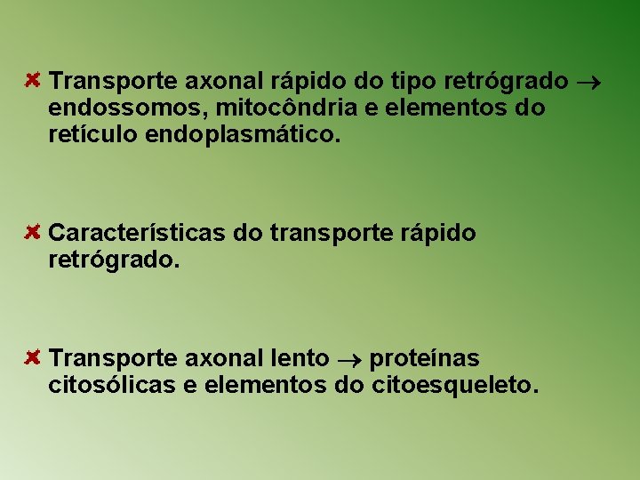 Transporte axonal rápido do tipo retrógrado endossomos, mitocôndria e elementos do retículo endoplasmático. Características