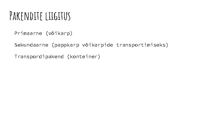 Pakendite liigitus Primaarne (võikarp) Sekundaarne (pappkarp võikarpide transportimiseks) Transpordipakend (konteiner) 