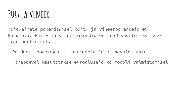 Puit ja vineer Toiduainete pakendamisel puit- ja vineerpakendeid ei kasutata. Puit- ja vineerpakendid on