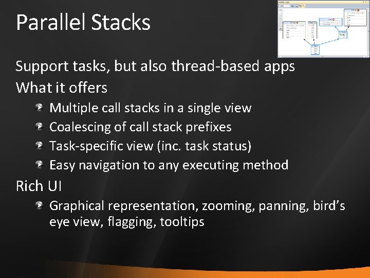 Parallel Stacks Support tasks, but also thread-based apps What it offers Multiple call stacks