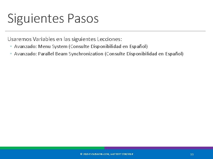 Siguientes Pasos Usaremos Variables en las siguientes Lecciones: ◦ Avanzado: Menu System (Consulte Disponibilidad