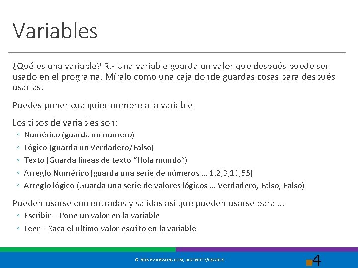 Variables ¿Qué es una variable? R. - Una variable guarda un valor que después