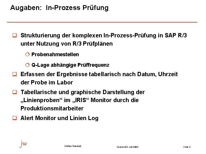 Augaben: In-Prozess Prüfung q Strukturierung der komplexen In-Prozess-Prüfung in SAP R/3 unter Nutzung von