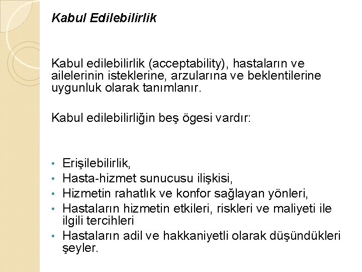 Kabul Edilebilirlik Kabul edilebilirlik (acceptability), hastaların ve ailelerinin isteklerine, arzularına ve beklentilerine uygunluk olarak