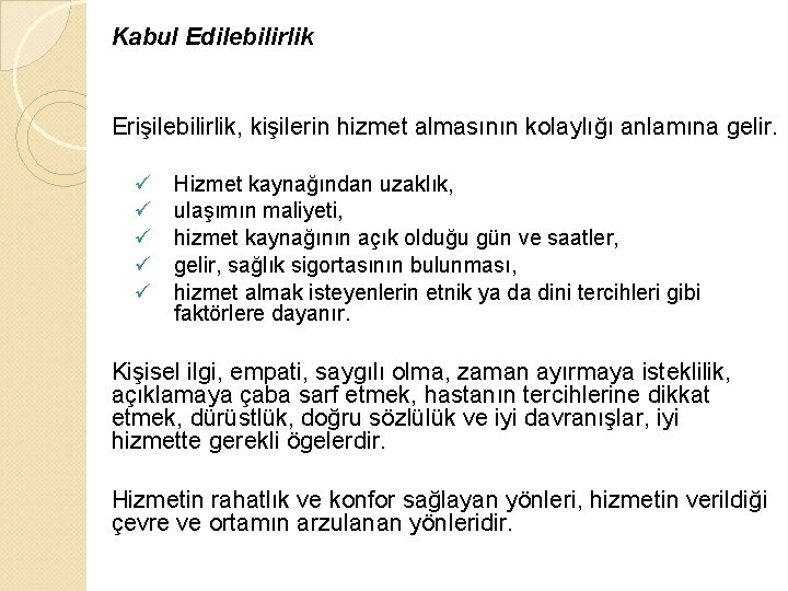 Kabul Edilebilirlik Erişilebilirlik, kişilerin hizmet almasının kolaylığı anlamına gelir. ü ü ü Hizmet kaynağından