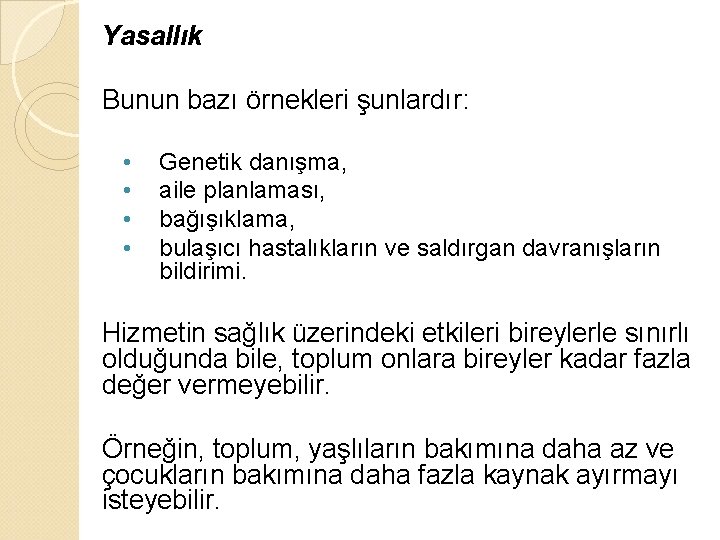 Yasallık Bunun bazı örnekleri şunlardır: • • Genetik danışma, aile planlaması, bağışıklama, bulaşıcı hastalıkların