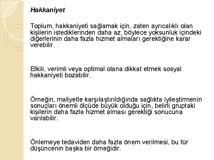 Hakkaniyet Toplum, hakkaniyeti sağlamak için, zaten ayrıcalıklı olan kişilerin istediklerinden daha az, böylece yoksunluk