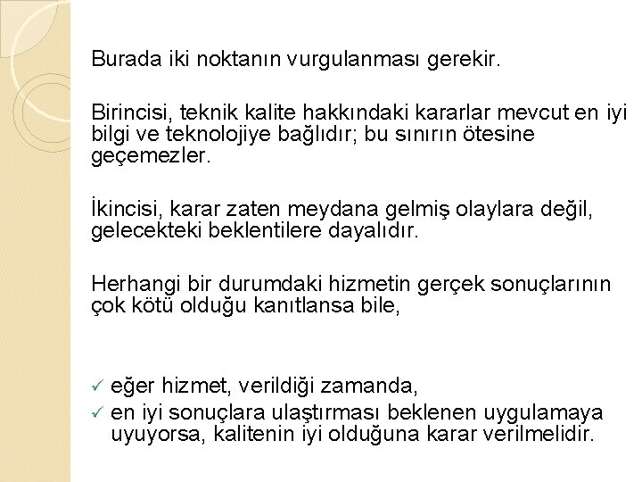 Burada iki noktanın vurgulanması gerekir. Birincisi, teknik kalite hakkındaki kararlar mevcut en iyi bilgi