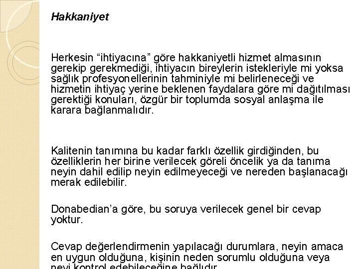 Hakkaniyet Herkesin “ihtiyacına” göre hakkaniyetli hizmet almasının gerekip gerekmediği, ihtiyacın bireylerin istekleriyle mi yoksa