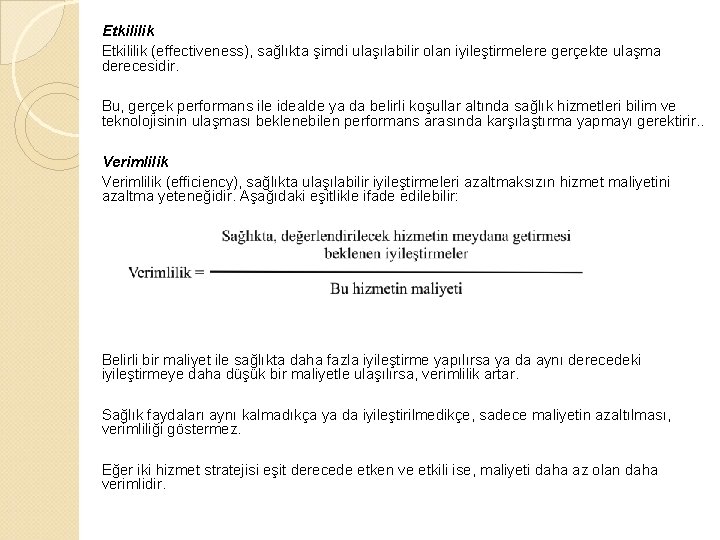 Etkililik (effectiveness), sağlıkta şimdi ulaşılabilir olan iyileştirmelere gerçekte ulaşma derecesidir. Bu, gerçek performans ile