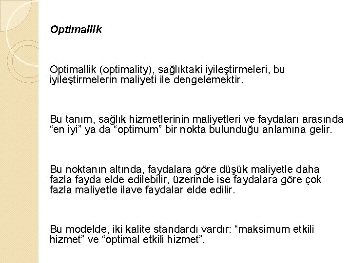 Optimallik (optimality), sağlıktaki iyileştirmeleri, bu iyileştirmelerin maliyeti ile dengelemektir. Bu tanım, sağlık hizmetlerinin maliyetleri