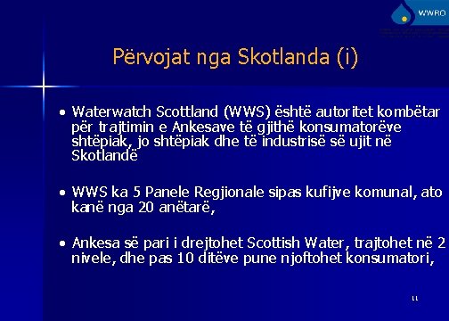 Përvojat nga Skotlanda (i) • Waterwatch Scottland (WWS) është autoritet kombëtar për trajtimin e