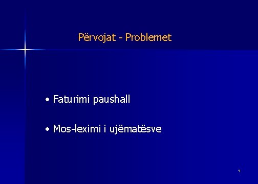 Përvojat - Problemet • Faturimi paushall • Mos-leximi i ujëmatësve 9 