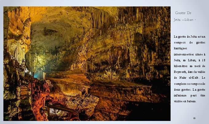 Grotte De Jeita –Liban La grotte de Jeïta est un composé de grottes karstiques